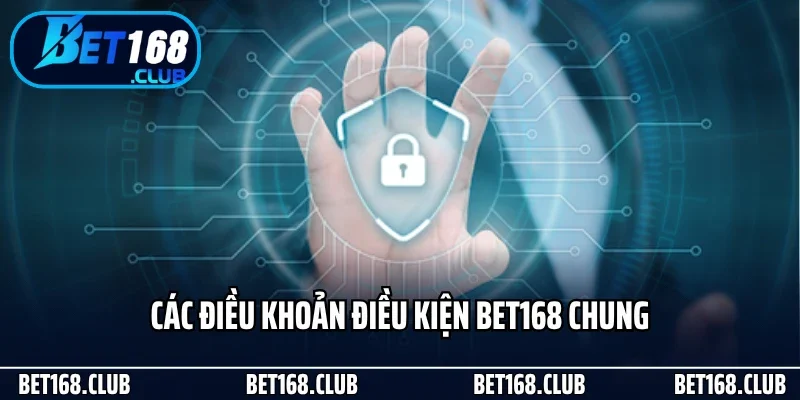 Các điều khoản điều kiện Bet168 chung