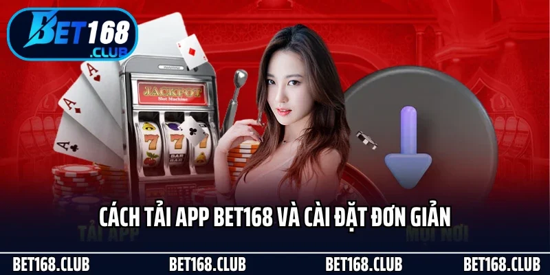 Tải App Bet168 - Nâng Tầm Trải Nghiệm Mọi Lúc Mọi Nơi 2 Cách tải app Bet168 và cài đặt đơn giản
