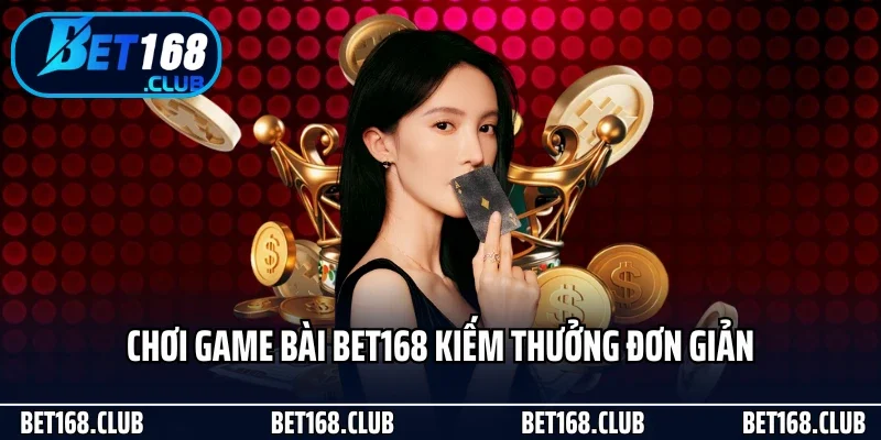 Bet168 30 Chơi game bài Bet168 kiếm thưởng đơn giản