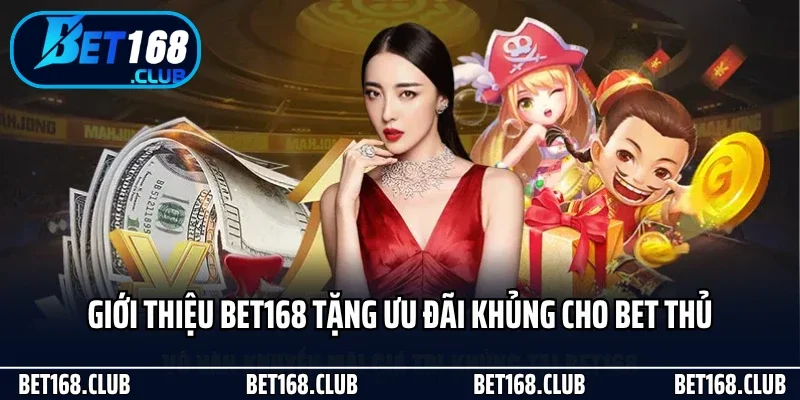 Giới Thiệu Bet168 - Sân Chơi Cá Cược Đỉnh Cao Chinh Phục Bet Thủ 3 Giới thiệu Bet168 tặng ưu đãi khủng cho bet thủ
