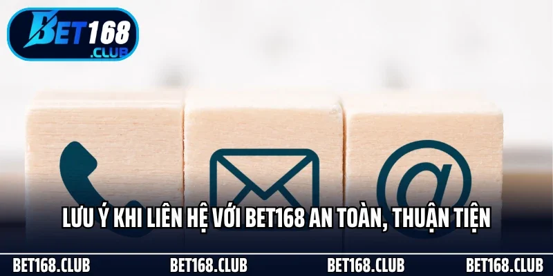 Liên Hệ Bet168 Dễ Dàng Và Chuyên Nghiệp Cho Mọi Bet Thủ 3 Lưu ý khi liên hệ với Bet168 an toàn, thuận tiện