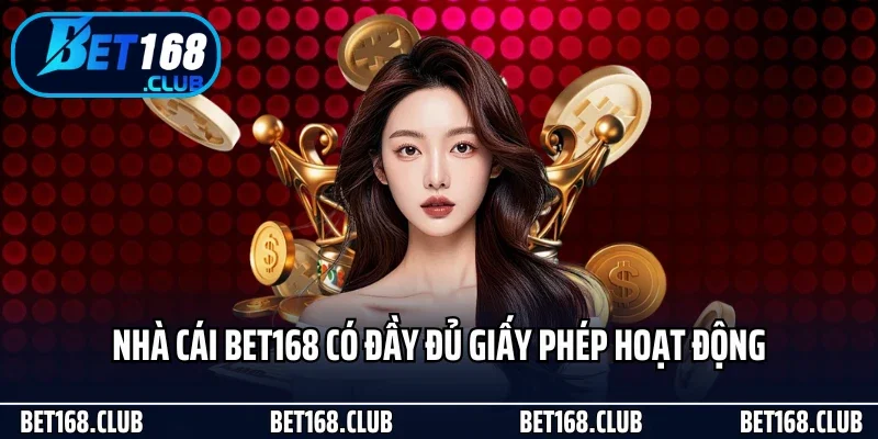Bet168 24 Nhà cái Bet168 có đầy đủ giấy phép hoạt động