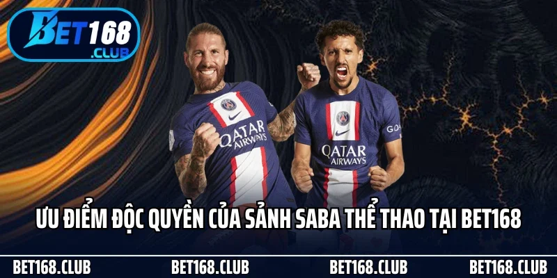 Những ưu điểm độc quyền của sảnh Saba thể thao tại Bet168