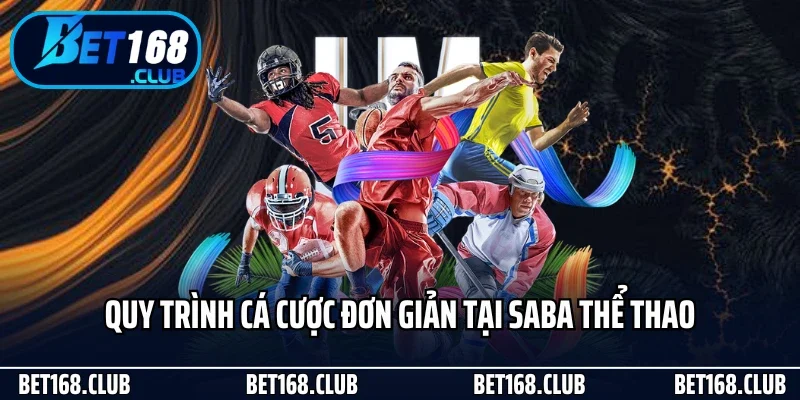 Quy trình cá cược đơn giản tại Saba thể thao