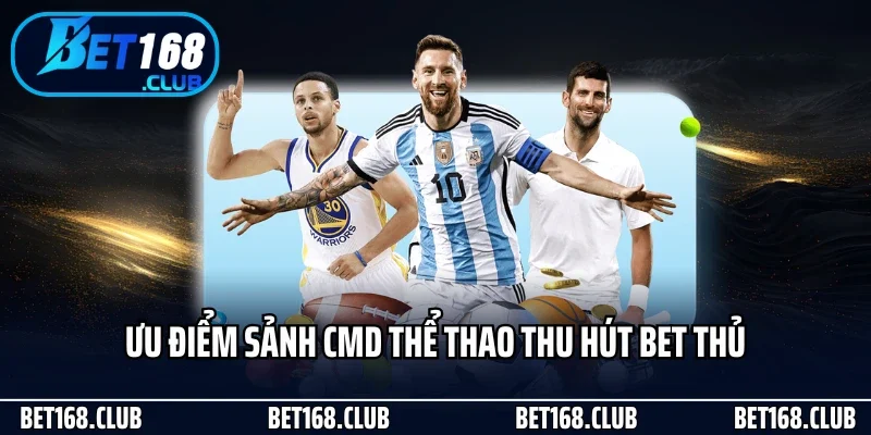 Cmd Thể Thao Tại Bet168 - Sảnh Cược Online Chuẩn Quốc Tế 2 Ưu điểm sảnh CMD thể thao thu hút bet thủ